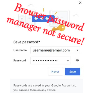 Browser password manager is not as secure as you think. Don't use it.