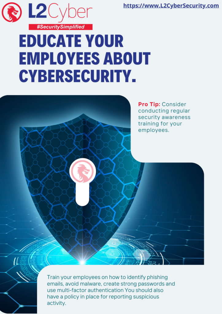 Educate your employees about cybersecurity.