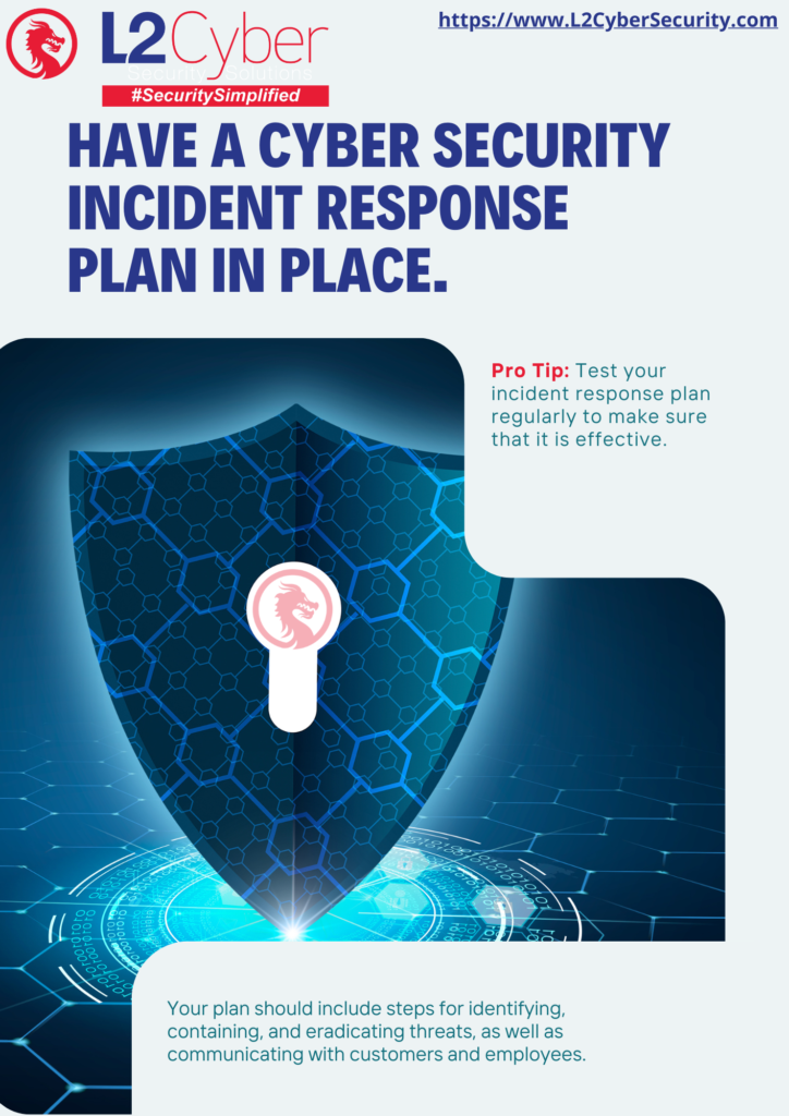 Have a cyber security incident response plan in place.